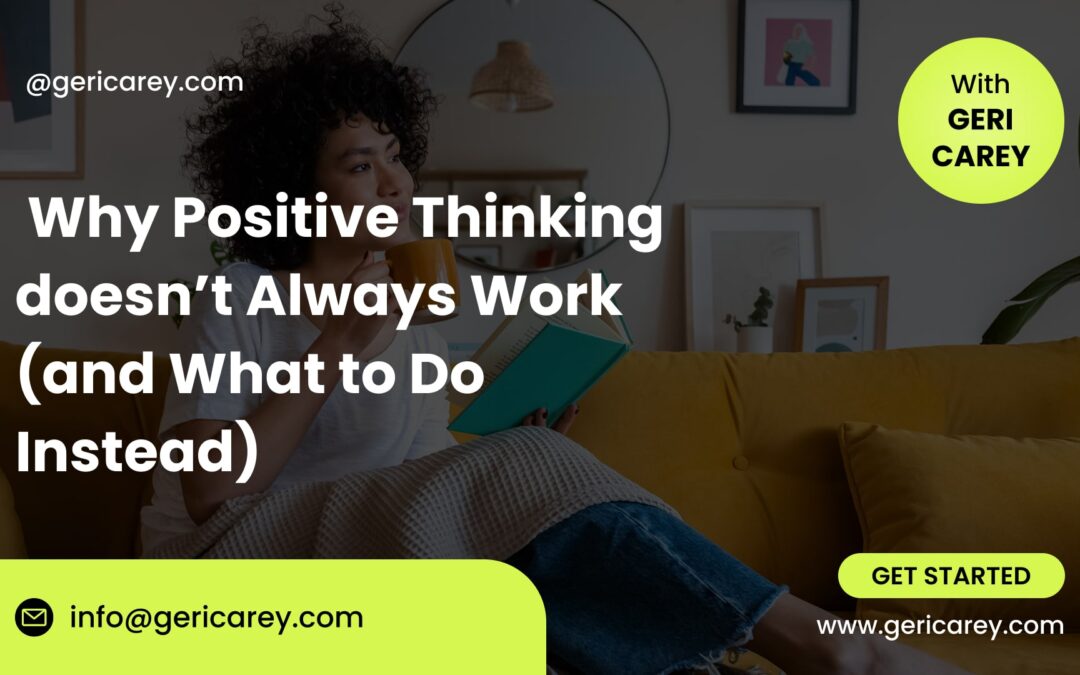 Why Positive Thinking doesn’t Always Work (and What to Do Instead)