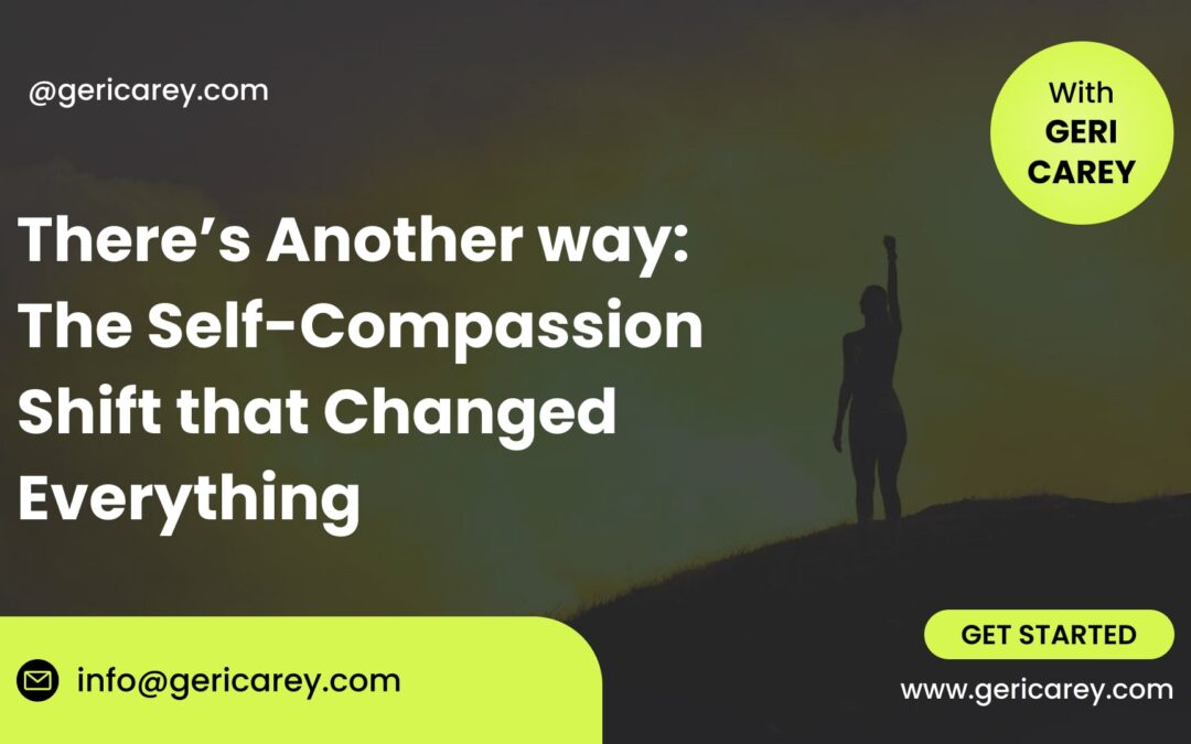 There’s Another Way: The Self-Compassion Shift that Changed Everything